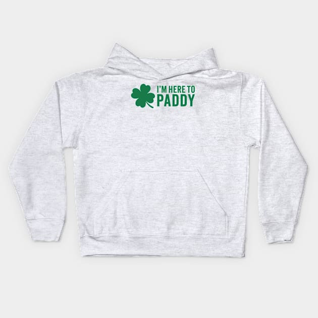I'm Here To Paddy - St. Patrick's Day Humor Kids Hoodie by TwistedCharm